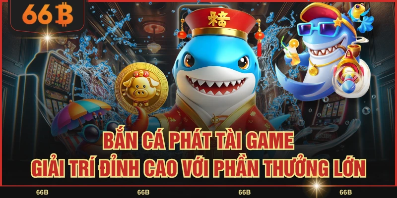 Bắn Cá Phát Tài