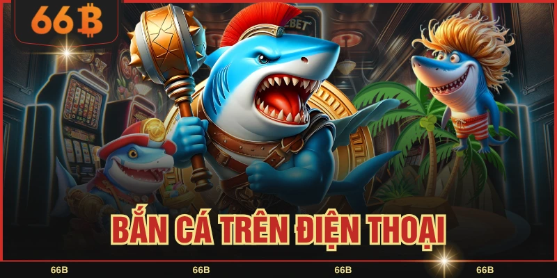 Bắn Cá Trên Điện Thoại