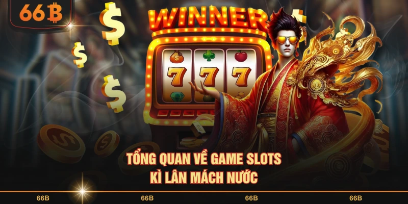 Tổng quan về game slots Kì Lân mách nước