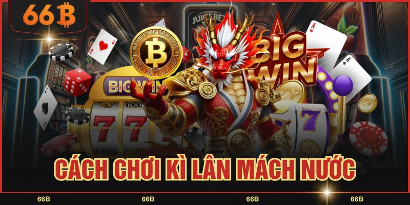 Cách Chơi Kì Lân Mách Nước