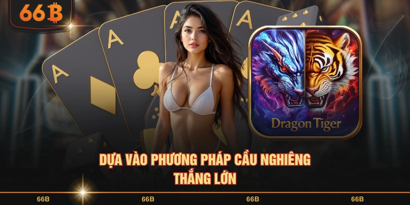 Dựa vào phương pháp cầu nghiêng thắng lớn