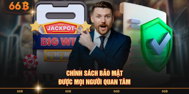 Chính sách bảo mật được mọi người quan tâm