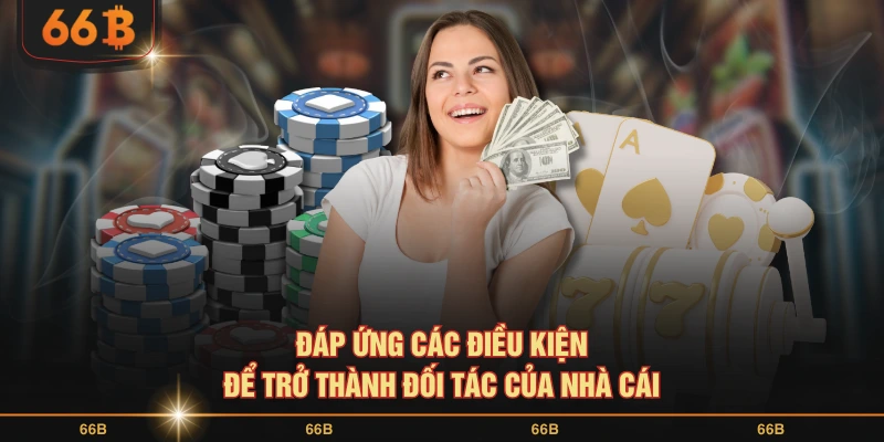 Đáp ứng các điều kiện theo đúng chính sách đại lý