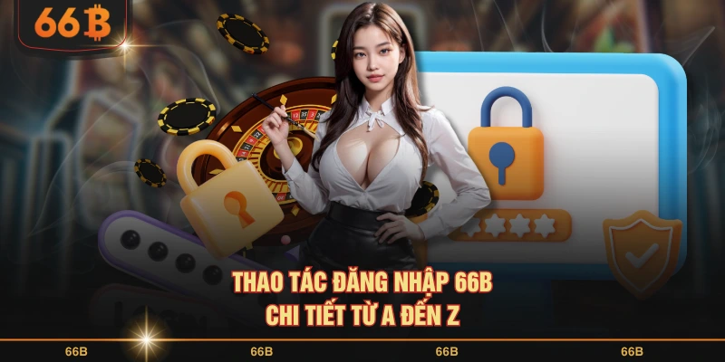 Thao tác đăng nhập 66B chi tiết từ a đến z
