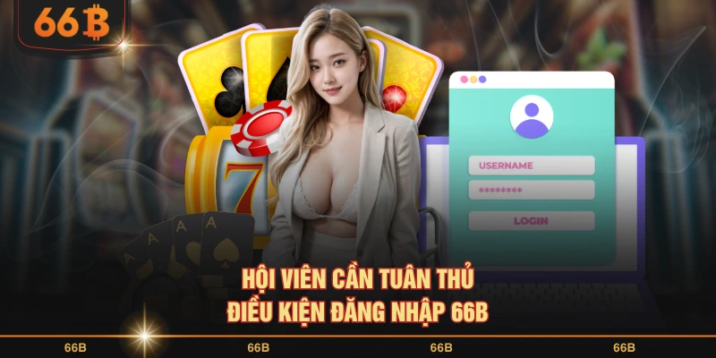 Hội viên cần tuân thủ điều kiện đăng nhập 66B
