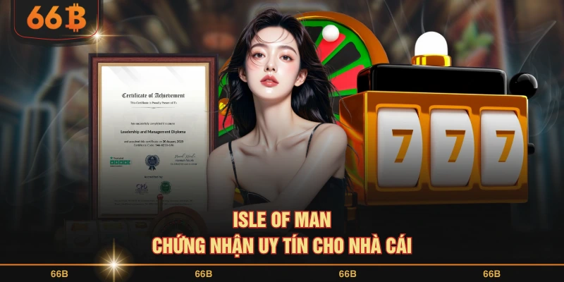 Isle of Man chứng nhận uy tín cho nhà cái