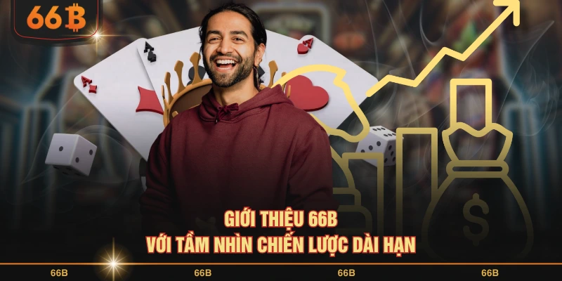 Giới thiệu 66B với tầm nhìn chiến lược dài hạn