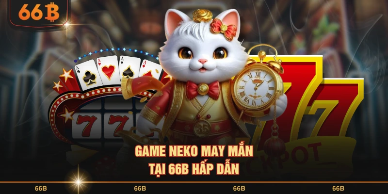 Game Neko may mắn tại 66B hấp dẫn