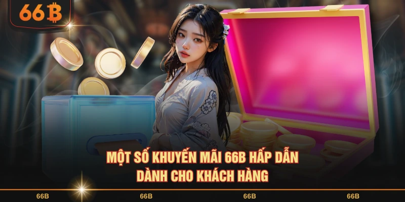 Một số khuyến mãi 66B hấp dẫn dành cho khách hàng