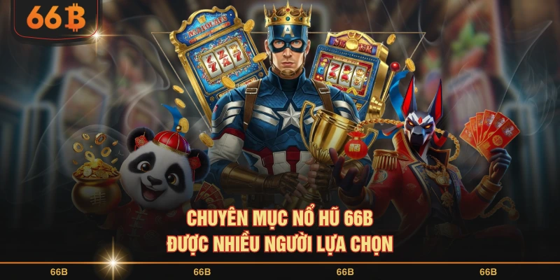Chuyên mục nổ hũ 66B được nhiều người lựa chọn