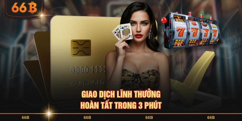 Giao dịch lĩnh thưởng hoàn tất trong 3 phút