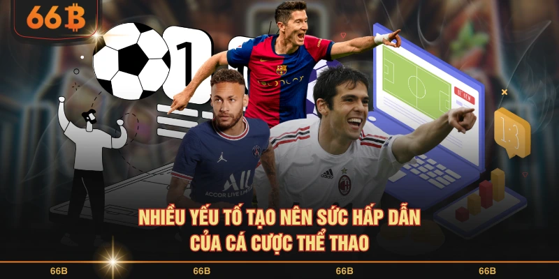 Nhiều yếu tố hấp dẫn hội viên cùng cá cược thể thao