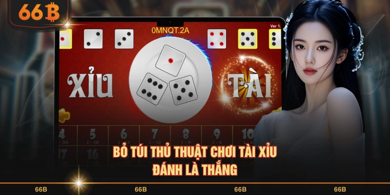 Bỏ túi thủ thuật chơi Tài Xỉu đánh là thắng