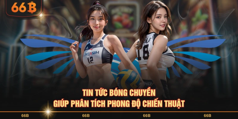 Tin tức bóng chuyền giúp phân tích phong độ chiến thuật